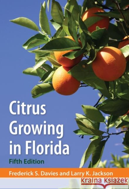 Citrus Growing in Florida Frederick S. Davies Larry K. Jackson 9780813068855