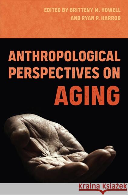 Anthropological Perspectives on Aging  9780813068909 University Press of Florida