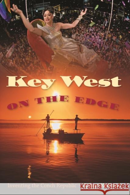 Key West on the Edge: Inventing the Conch Republic Kerstein, Robert 9780813068961 University Press of Florida