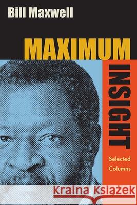 Maximum Insight: Selected Columns Bill Maxwell 9780813069012 University Press of Florida