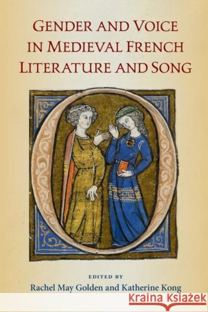 Gender and Voice in Medieval French Literature and Song Rachel May Golden Katherine Kong 9780813069036