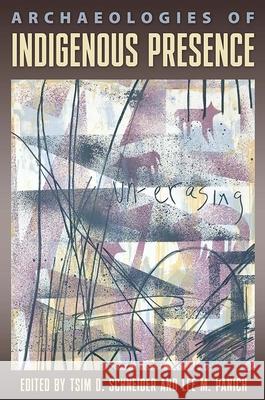 Archaeologies of Indigenous Presence Tsim D. Schneider Lee M. Panich 9780813069159