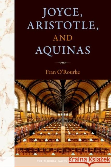 Joyce, Aristotle, and Aquinas Fran O'Rourke 9780813069265 University Press of Florida