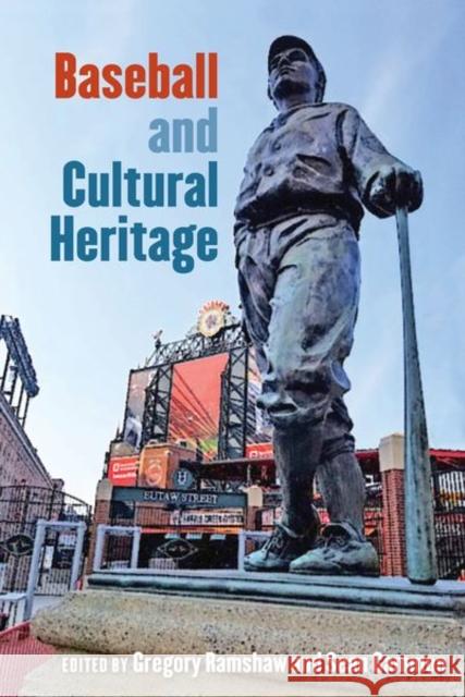 Baseball and Cultural Heritage Gregory Ramshaw Sean Gammon 9780813069401 University Press of Florida