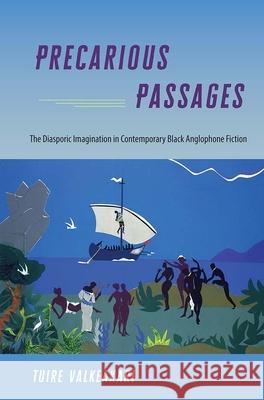 Precarious Passages: The Diasporic Imagination in Contemporary Black Anglophone Fiction Tuire Valkeakari 9780813069463 University Press of Florida
