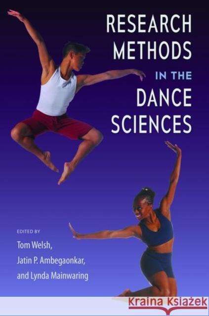 Research Methods in the Dance Sciences Tom Welsh Jatin P. Ambegaonkar Lynda Mainwaring 9780813069548 University Press of Florida