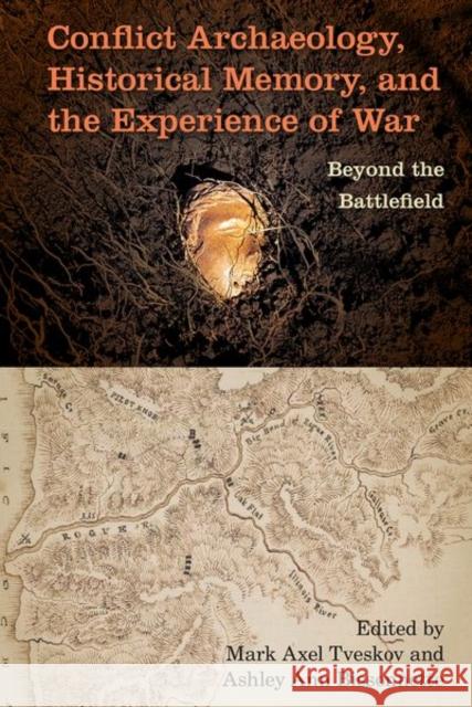 Conflict Archaeology, Historical Memory, and the Experience of War: Beyond the Battlefield Tveskov, Mark Axel 9780813069562 University Press of Florida