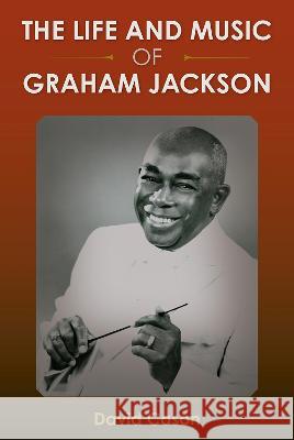 The Life and Music of Graham Jackson David Cason 9780813069777