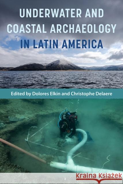 Underwater and Coastal Archaeology in Latin America Dolores Elkin Christophe Delaere 9780813069821 University Press of Florida