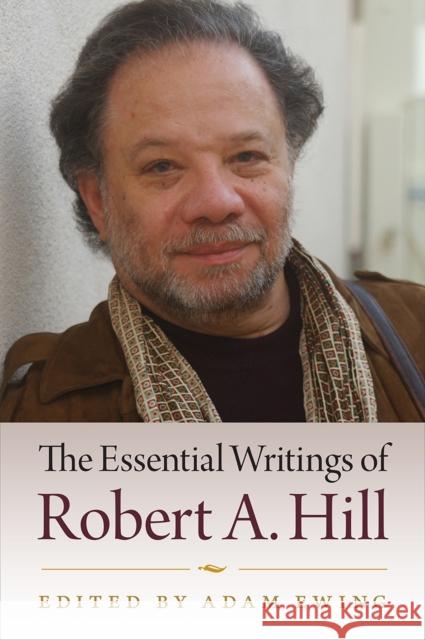 The Essential Writings of Robert A. Hill Adam Ewing Robert A. Hill 9780813069852