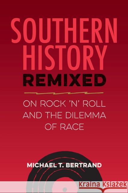 Southern History Remixed Michael T. Bertrand 9780813069890 University Press of Florida
