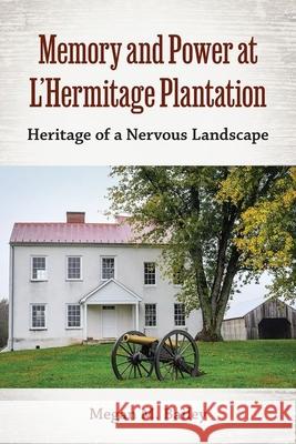 Memory and Power at L'Hermitage Plantation Megan  M. Bailey 9780813069951 University Press of Florida