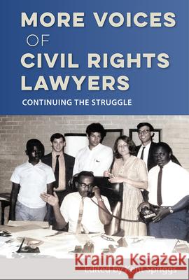 More Voices of Civil Rights Lawyers: Continuing the Struggle Kent Spriggs 9780813079165 University Press of Florida