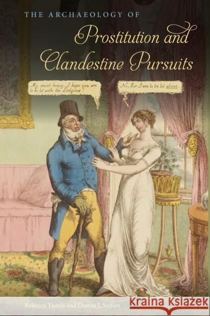 The Archaeology of Prostitution and Clandestine Pursuits Donna J. Seifert 9780813080017