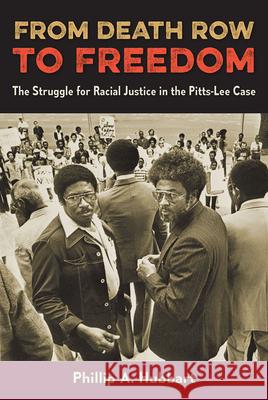 From Death Row to Freedom: The Struggle for Racial Justice in the Pitts-Lee Case Phillip A. Hubbart 9780813080130 University Press of Florida