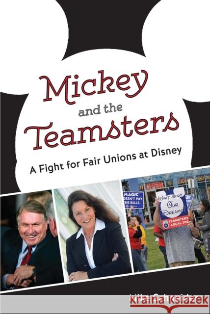 Mickey and the Teamsters: A Fight for Fair Unions at Disney Mike Schneider 9780813080307 University Press of Florida