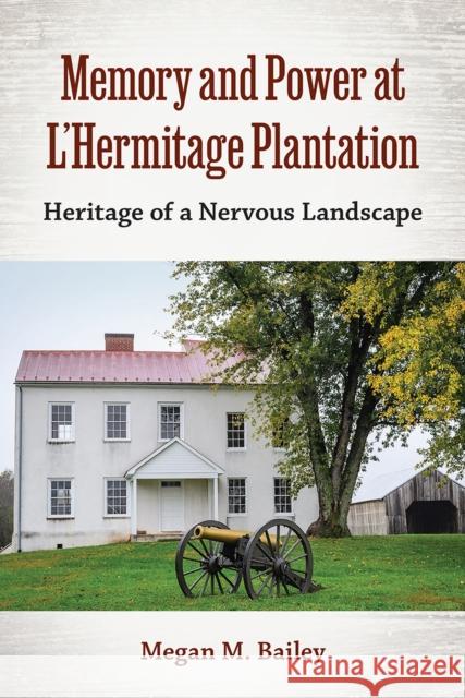 Memory and Power at L'Hermitage Plantation Megan  M. Bailey 9780813080390 University Press of Florida