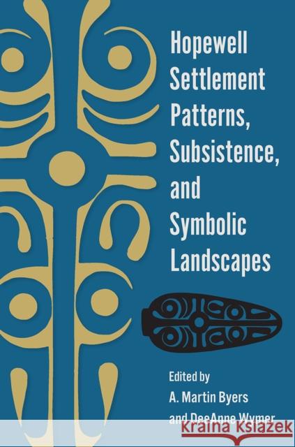 Hopewell Settlement Patterns, Subsistence, and Symbolic Landscapes  9780813080598 University Press of Florida