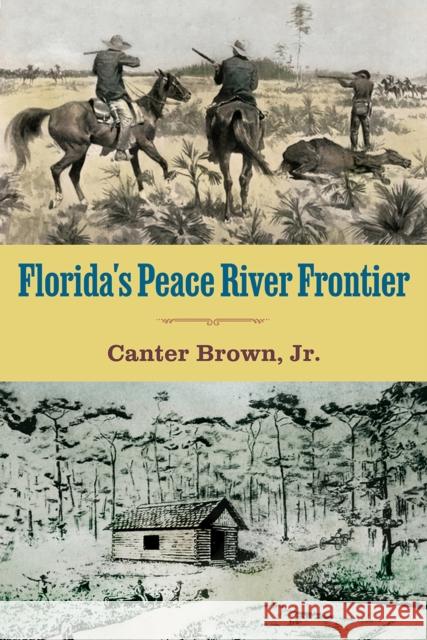 Florida's Peace River Frontier Edgar Canter Brown 9780813080604