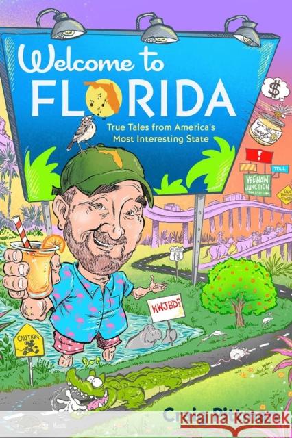 Welcome to Florida: True Tales from America's Most Interesting State Craig Pittman 9780813080949 University Press of Florida