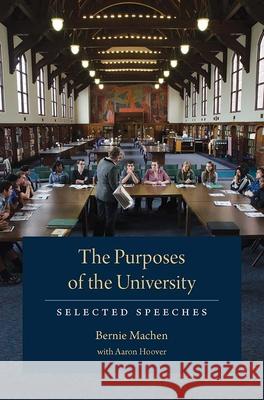 The Purposes of the University: Selected Speeches Bernie Machen Aaron Hoover 9780813081229 University Press of Florida