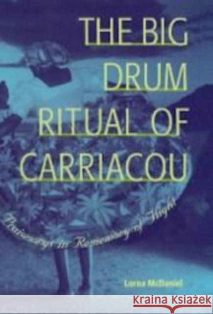 The Big Drum Ritual of Carriacou: Praisesongs in Rememory of Flight Lorna Mcdaniel 9780813081441 University Press of Florida