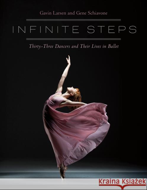 Infinite Steps: Thirty-Three Dancers and Their Lives in Ballet Gene Schiavone 9780813081502 University Press of Florida