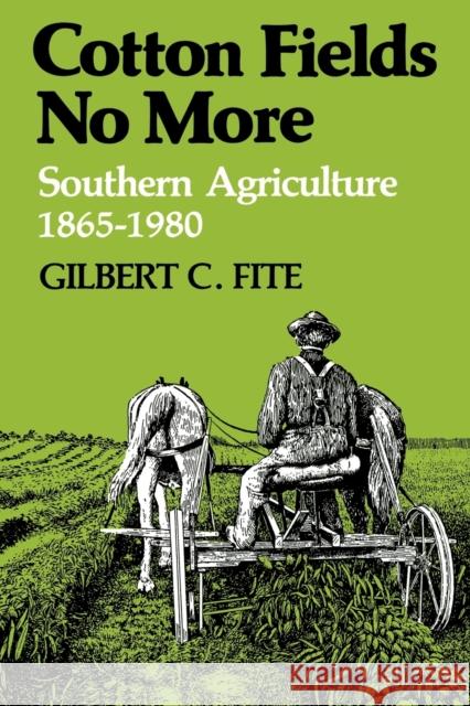 Cotton Fields No More: Southern Agriculture, 1865-1980 Fite, Gilbert C. 9780813101606