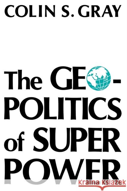 Geopolitics of Superpower-Pa Gray, Colin S. 9780813101811 University Press of Kentucky