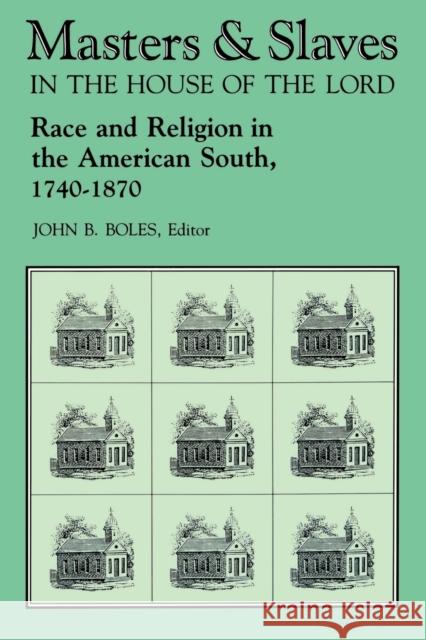 Masters and Slaves in the House of the Lord: Race and Religion in the American South, 1740-1870 Boles, John B. 9780813101873