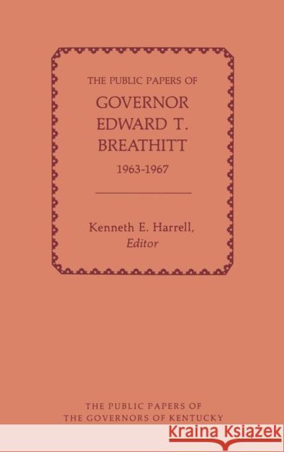 The Public Papers of Governor Edward T. Breathitt, 1963-1967 Edward T. Breathitt 9780813106038 University Press of Kentucky
