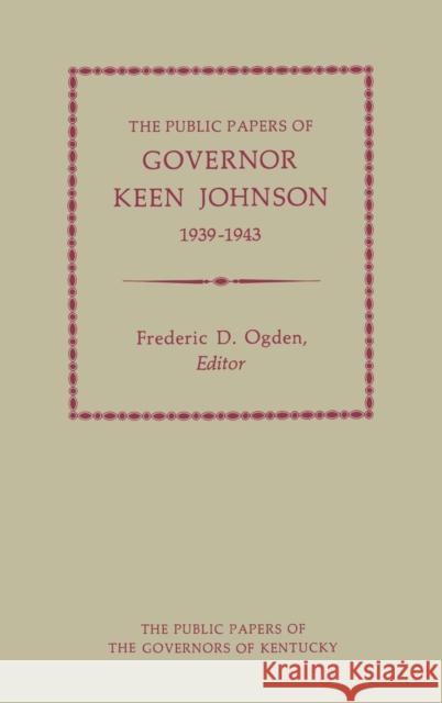 Public Papers of Gov. Keen Johnson Johnson, Keen 9780813106052 University Press of Kentucky