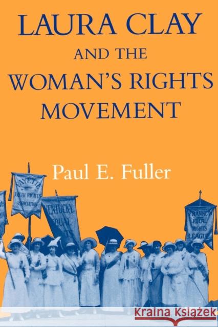 Laura Clay & Woman's Rights-Pa Fuller, Paul E. 9780813108087