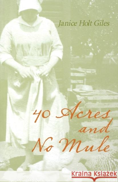 40 Acres and No Mule Janice Holt Giles 9780813108094 University Press of Kentucky