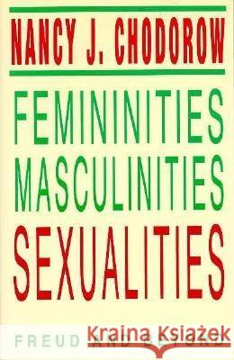 Femininities, Masculinities, Sexualities: Freud and Beyond Chodorow, Nancy J. 9780813108285 University Press of Kentucky