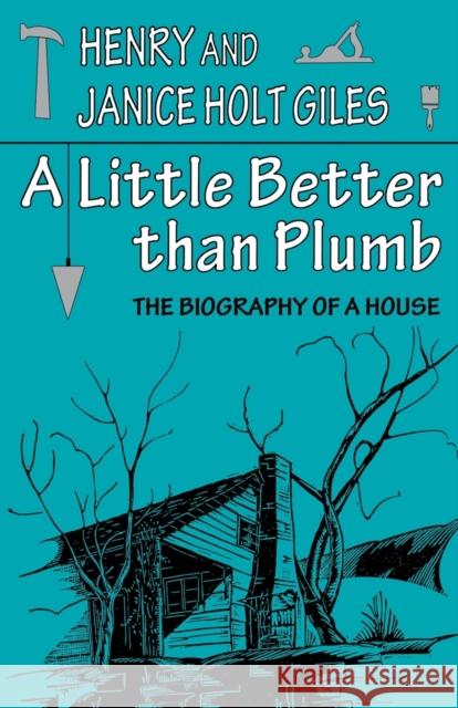 A Little Better Than Plumb: The Biography of a House Giles, Henry 9780813108339 University Press of Kentucky