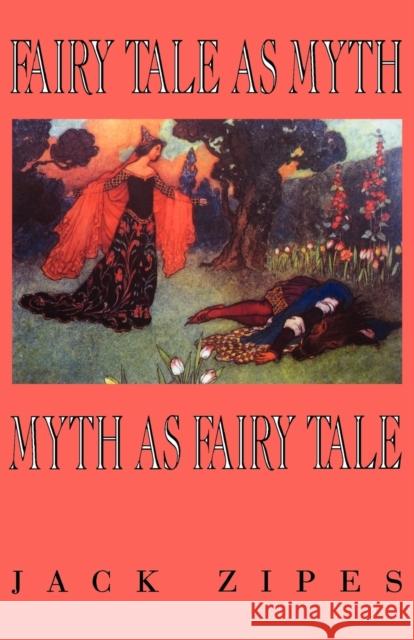 Fairy Tale as Myth/Myth as F.T.-Pa Zipes, Jack 9780813108346 University Press of Kentucky