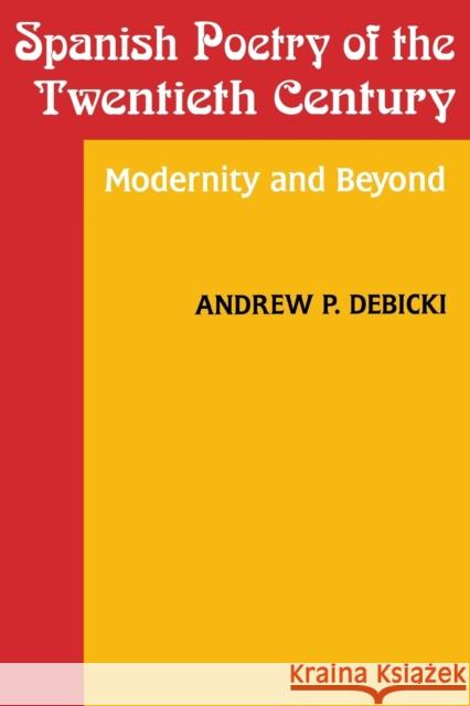 Spanish Poetry of the Twentieth Century: Modernity and Beyond Debicki, Andrew 9780813108353 University Press of Kentucky