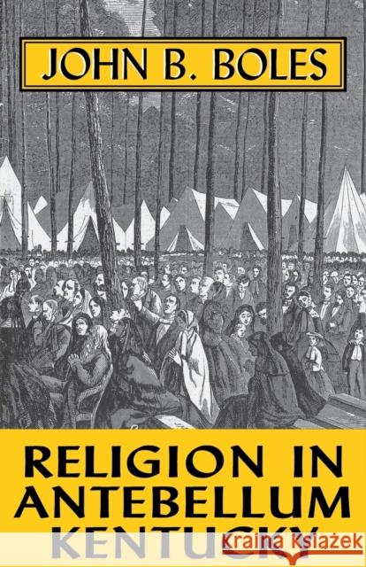 Religion in Antebellum Kentucky-Pa Boles, John B. 9780813108445 University Press of Kentucky