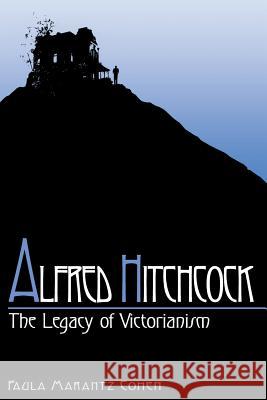 Alfred Hitchcock : The Legacy of Victorianism Paula Marantz Cohen 9780813108506 University Press of Kentucky