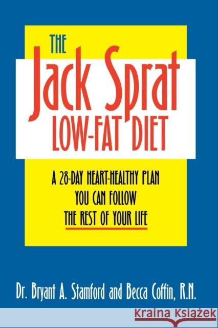 The Jack Sprat Low-Fat Diet: A 28-Day Heart-Healthy Plan You Can Follow the Rest of Your Life Stamford, Bryant A. 9780813108568 University Press of Kentucky
