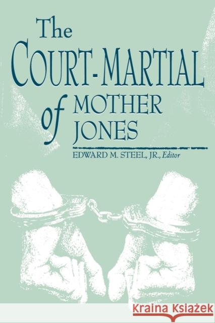 Court-Martial of Mother Jones-Pa Steel, Edward M. 9780813108575 University Press of Kentucky