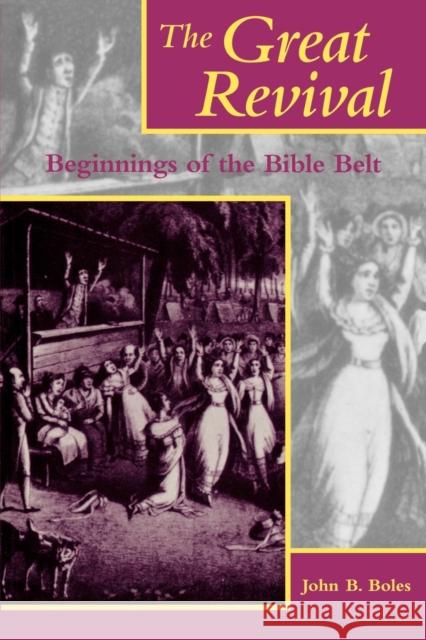 The Great Revival: Beginnings of the Bible Belt Boles, John B. 9780813108629 University Press of Kentucky