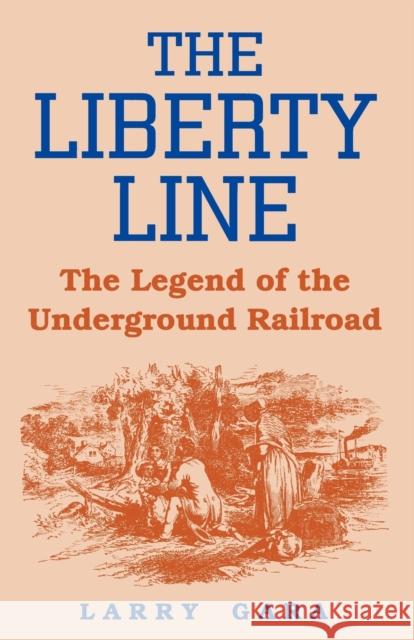 The Liberty Line: The Legend of the Underground Railroad Gara, Larry 9780813108643 University Press of Kentucky