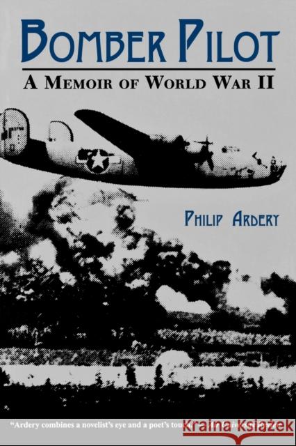 Bomber Pilot: A Memoir of World War II a Memoir of World War II Ardery, Philip 9780813108667 University Press of Kentucky