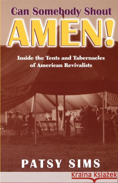 Can Somebody Shout Amen! Inside the Tents and Tabernacles of American Revivalists Sims, Patsy 9780813108865
