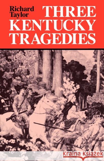 Three Kentucky Tragedies Richard Taylor 9780813109077 University Press of Kentucky