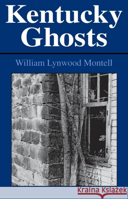 Kentucky Ghosts William Lynwood Montell 9780813109091 University Press of Kentucky