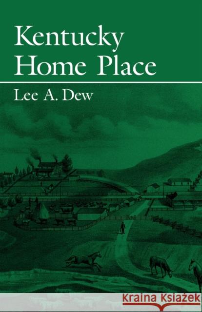 Kentucky Home Place Lee A. Dew 9780813109114 University Press of Kentucky