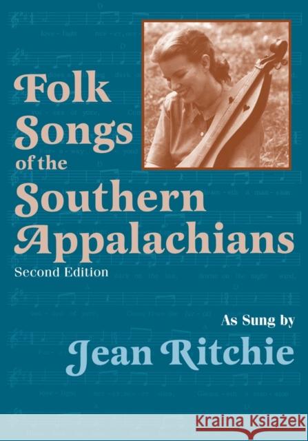 Folk Songs of the Southern Appalachians as Sung by Jean Ritchie Alan Lomax Jean Ritchie Ron Pen 9780813109275 University Press of Kentucky